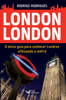 London London: O único guia para conhecer Londres utilizando o metrô - Rodrigo Rodrigues