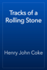 Tracks of a Rolling Stone - Henry John Coke