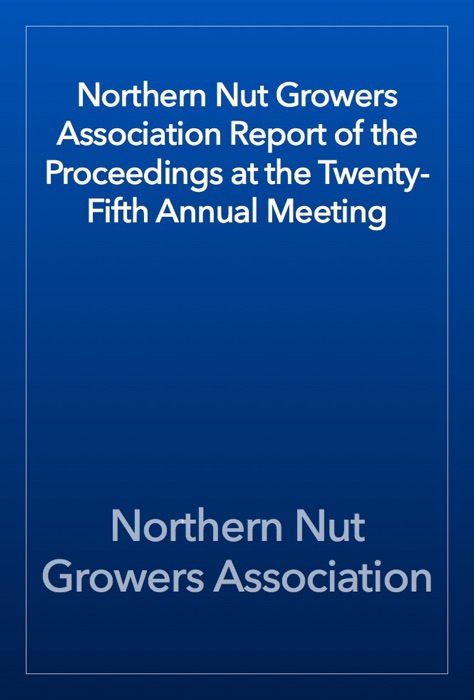 Northern Nut Growers Association Report of the Proceedings at the Twenty-Fifth Annual Meeting