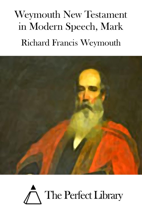 Weymouth New Testament in Modern Speech, Mark