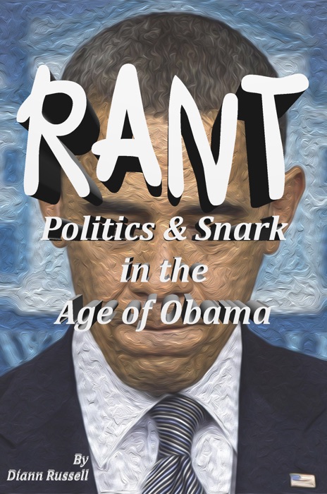 RANT: Politics & Snark in the Age of Obama