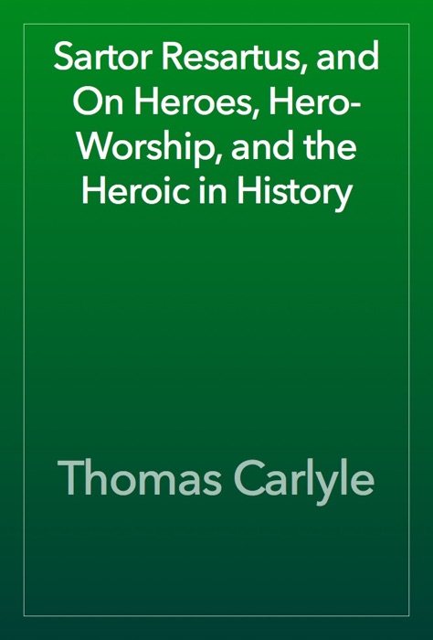 Sartor Resartus, and  On Heroes, Hero-Worship, and the Heroic in History