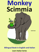 Bilingual Book in English and Italian: Monkey - Scimmia. Learn Italian Collection. - Colin Hann