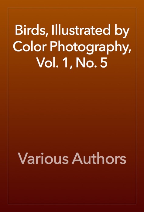 Birds, Illustrated by Color Photography, Vol. 1, No. 5
