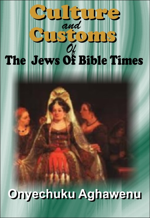 Culture And Customs Of The Jews Of Bible Times