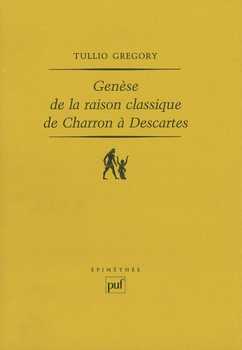 Genèse de la raison classique, de Charron à Descartes