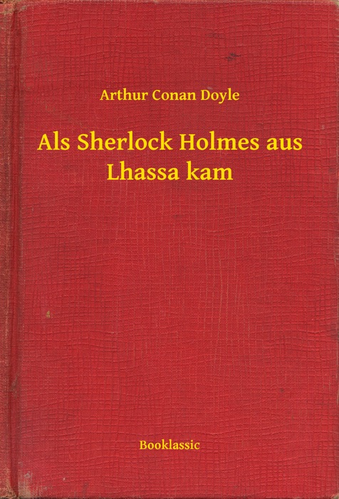 Als Sherlock Holmes aus Lhassa kam