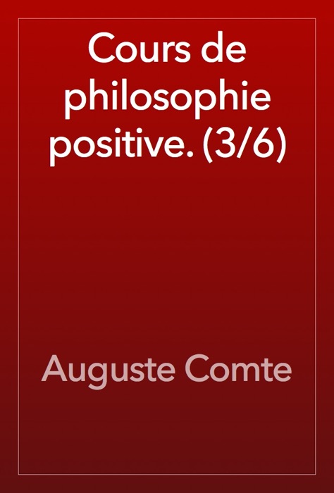 Cours de philosophie positive. (3/6)