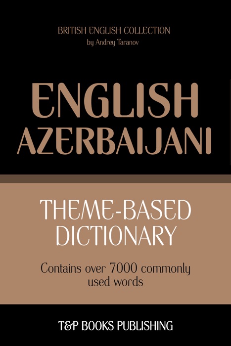 Theme-Based Dictionary: British English-Azerbaijani - 7000 words