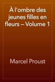 À l'ombre des jeunes filles en fleurs — Volume 1 - Marcel Proust