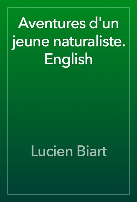 Aventures d'un jeune naturaliste. English