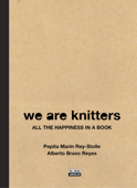 We are Knitters. All the happiness in a book - Pepita Marín Rey-Stolle & Alberto Bravo Reyes