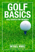 Golf Basics : Golf Basics For Newbies - Mitchell Woods