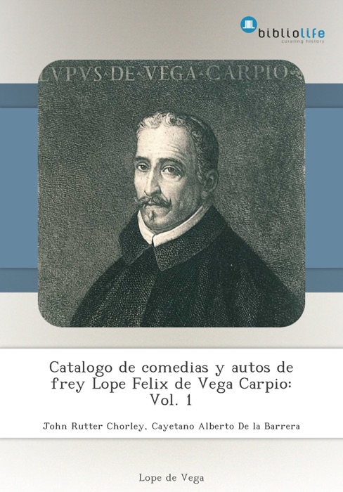 Catalogo de comedias y autos de frey Lope Felix de Vega Carpio: Vol. 1
