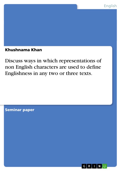 Discuss Ways in Which Representations of Non English Characters Are Used to Define Englishness in Any Two or Three Texts.