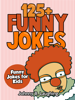 125+ Funny Jokes: Funny Jokes for Kids - Johnny B. Laughing
