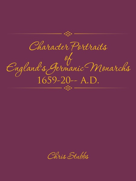 Character Portraits of England’s Germanic Monarchs  1659-20– A.D.