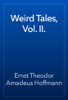 Weird Tales, Vol. II. - Ernst Theodor Amadeus Hoffmann
