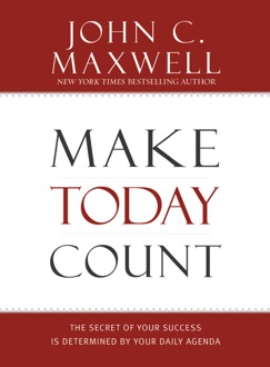 Make Today Count - John C. Maxwell