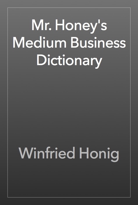 Mr. Honey's Medium Business Dictionary