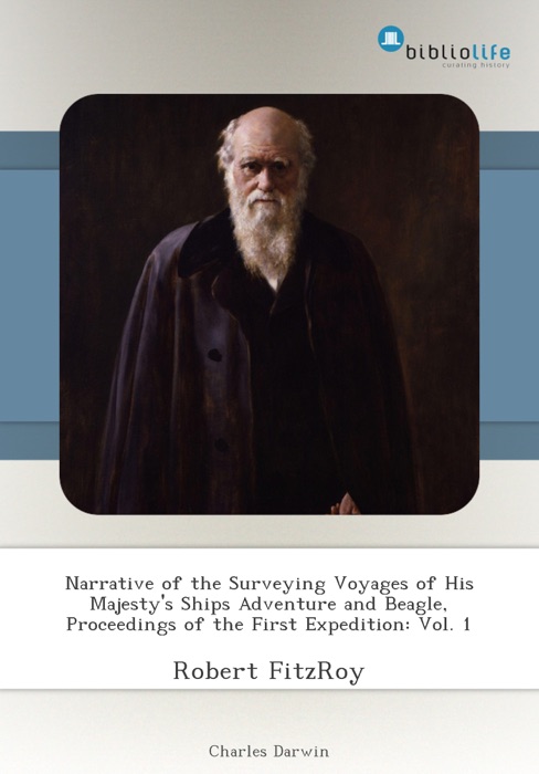 Narrative of the Surveying Voyages of His Majesty's Ships Adventure and Beagle, Proceedings of the First Expedition: Vol. 1