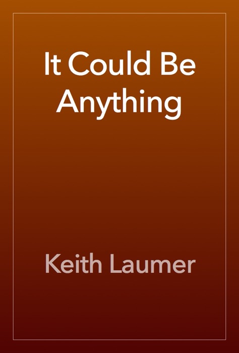 It Could Be Anything