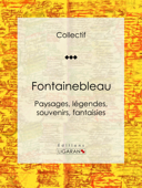 Fontainebleau - Collectif, Auguste Luchet & Ligaran