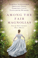 Tamera Alexander, Dorothy Love, Shelley Gray & Elizabeth Musser - Among the Fair Magnolias artwork