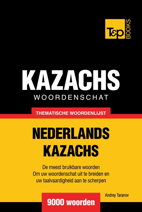 Thematische woordenschat Nederlands-Kazachs: 9000 woorden