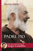 Padre Pio. Il mistero del Dio vicino - Saverio Gaeta