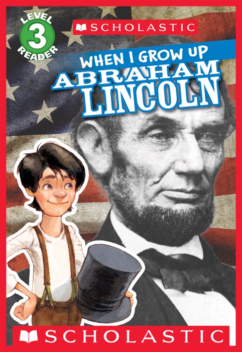 Scholastic Reader Level 3: When I Grow Up: Abraham Lincoln