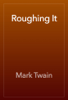 Roughing It - Mark Twain