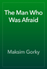 The Man Who Was Afraid - Maksim Gorky