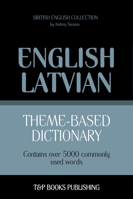 Theme-Based Dictionary: British English-Latvian - 5000 words
