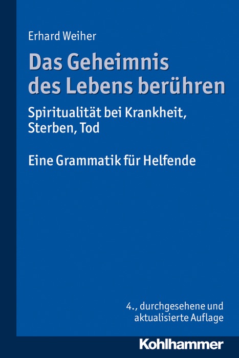 Das Geheimnis des Lebens berühren - Spiritualität bei Krankheit, Sterben, Tod