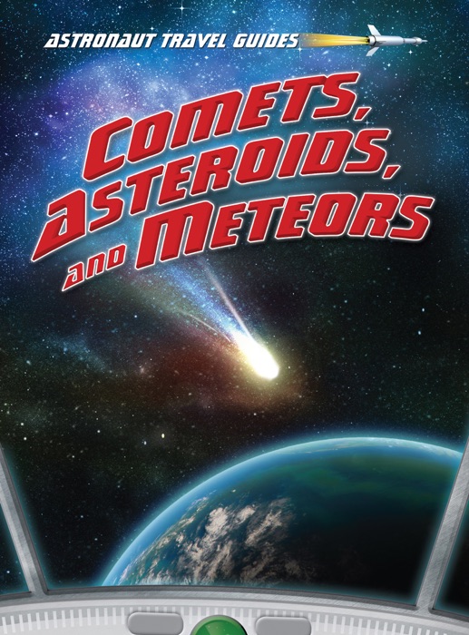 Astronaut Travel Guides: Comets, Asteroids, and Meteors