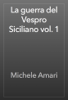 La guerra del Vespro Siciliano vol. 1 - Michele Amari