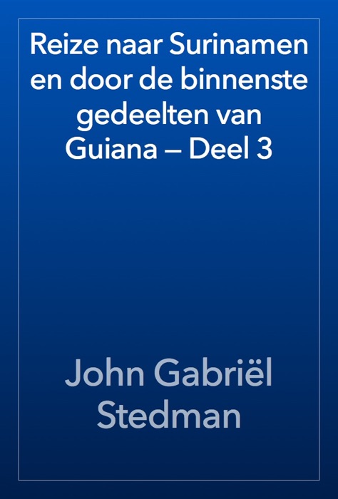 Reize naar Surinamen en door de binnenste gedeelten van Guiana — Deel 3