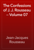 The Confessions of J. J. Rousseau — Volume 07 - Jean-Jacques Rousseau