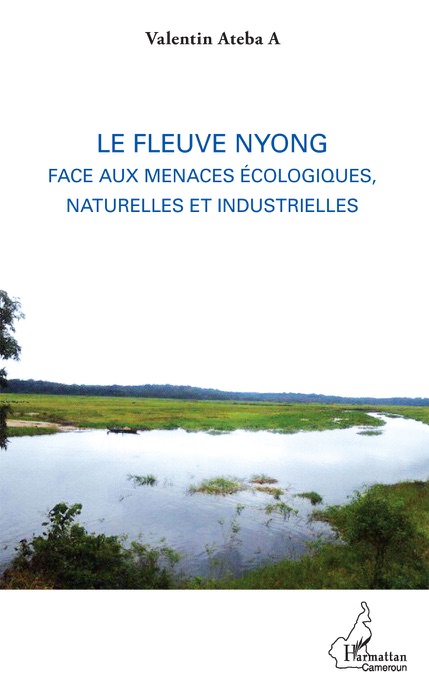 Le fleuve Nyong face aux menaces écologiques, naturelles et industrielles