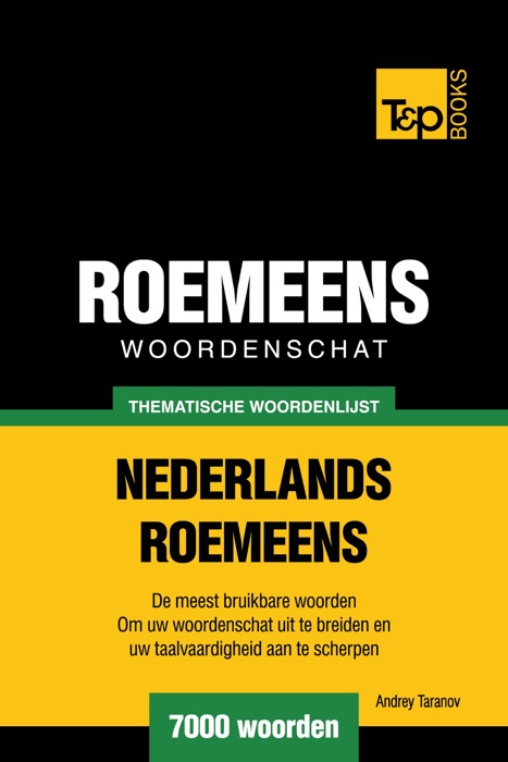 Thematische woordenschat Nederlands-Roemeens: 7000 woorden