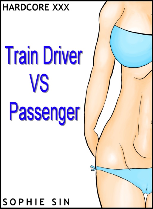 Hardcore XXX: Train Driver VS Passenger (X-Rated One Shot)