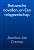 Betuwsche novellen, en Een reisgezelschap - Jacobus Jan Cremer