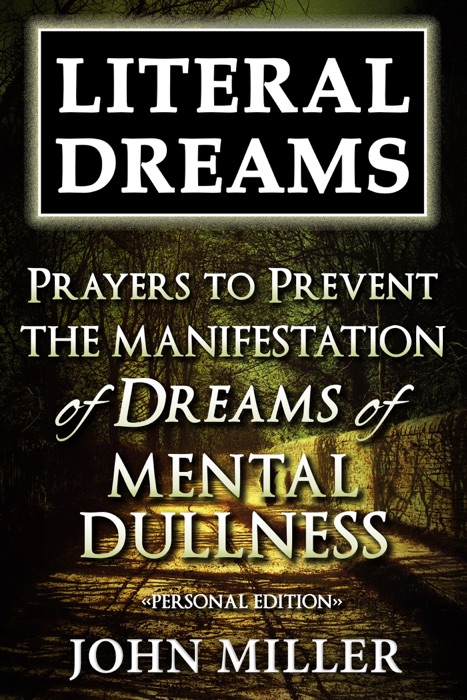 Literal Dreams: Prayers To Prevent The Manifestation Of Dreams Of Mental Dullness - Personal Edition