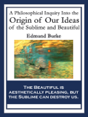 A Philosophical Inquiry Into the Origin of Our Ideas of the Sublime and Beautiful - Edmund Burke