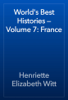 World's Best Histories — Volume 7: France - Henriette Elizabeth Witt