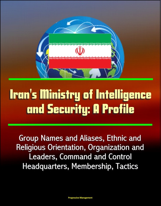 Iran's Ministry of Intelligence and Security: A Profile - Group Names and Aliases, Ethnic and Religious Orientation, Organization and Leaders, Command and Control, Headquarters, Membership, Tactics