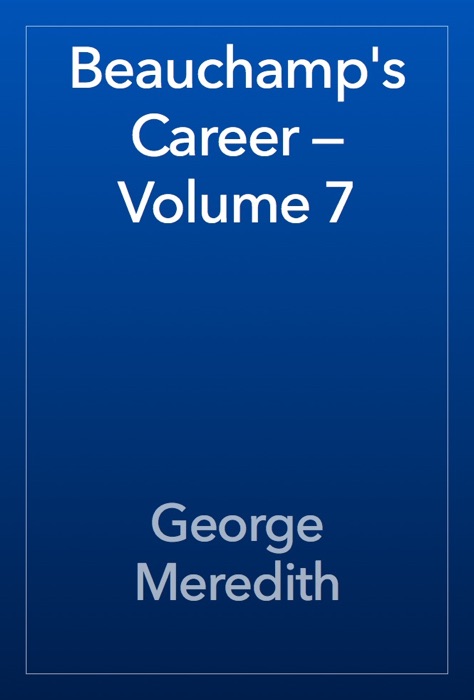 Beauchamp's Career — Volume 7