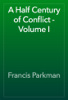 A Half Century of Conflict - Volume I - Francis Parkman