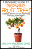 A Beginner’s Guide to Growing Fruit Trees - Dueep Jyot Singh & John Davidson